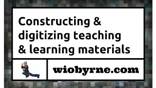 Constructing & digitizing teaching & learning materials