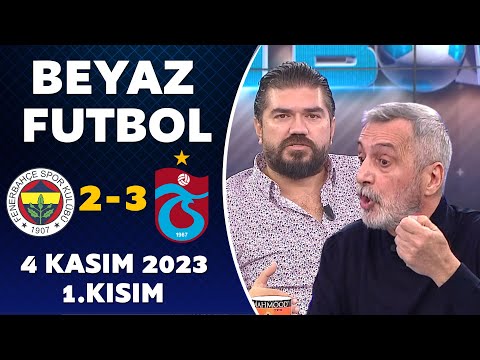 Beyaz Futbol 4 Kasım 2023 1.Kısım / Fenerbahçe 2-3 Trabzonspor