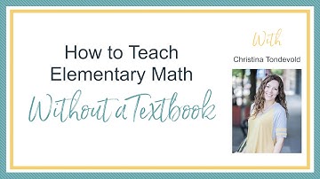 How to Teach Elementary Math Without a Textbook