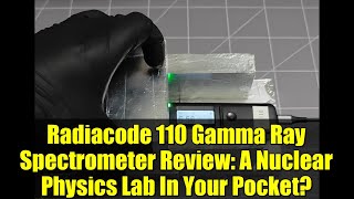 Radiacode 110 Gamma Ray Spectrometer Review: A Nuclear Physics Lab In Your Pocket?