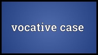 Vocative case Meaning