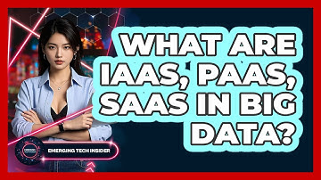 What Are IaaS, PaaS, SaaS In Big Data? - Emerging Tech Insider