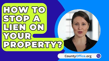 How To Stop A Lien On Your Property? - CountyOffice.org
