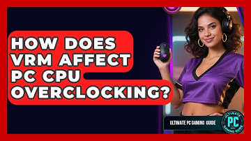 How Does VRM Affect PC CPU Overclocking? - Ultimate PC Gaming Guide