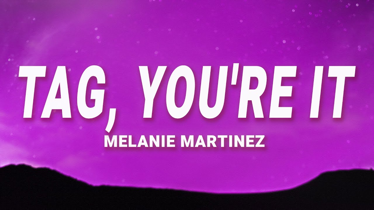 Melanie Martinez - Tag You're It (Lyrics)