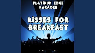 Kisses for Breakfast (Karaoke Version) (Originally Performed By Melissa Steel & Popcaan)