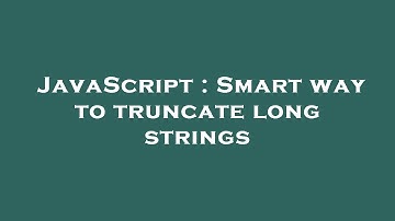 JavaScript : Smart way to truncate long strings