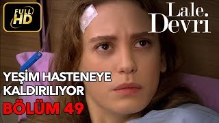 Lale Devri 49. Bölüm / Full HD (Tek Parça) - Yeşim Hastaneye Kaldırılıyor