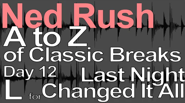 A to Z of Classic Breaks - L for Last Night Changed It All = Ned Rush
