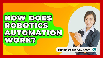 How Does Robotics Automation Work? - BusinessGuide360.com