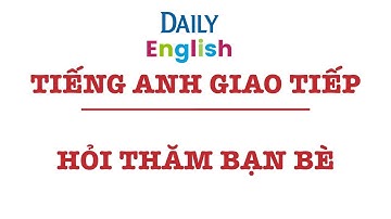 Hỏi Thăm Bạn Bè Trong Tiếng Anh Giao Tiếp Cơ Bản
