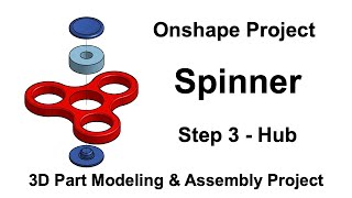 Onshape Project - Spinner - Step 3 - Create the Hub