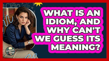 What Is An Idiom, And Why Can