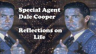 Special Agent Dale Cooper.Reflections on Life.