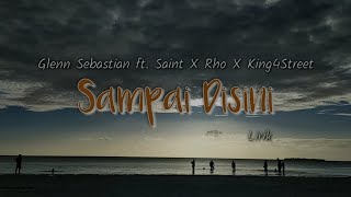 Glen Sebastian Ft. Saint x Rho x Kingstreet - Sampai Disini (Lyrick) || Lagu timur terbaik