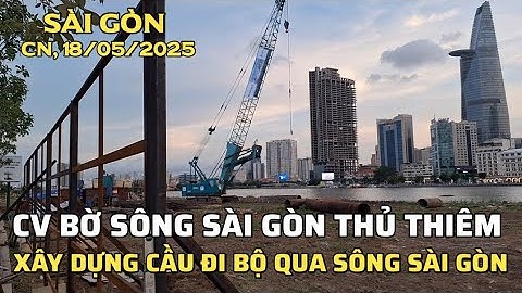 58🌻XÂY DỰNG CẦU ÐI BỘ QUA SÔNG SÀI GÒN KÊT NÔI CV BẾN BẠCH ĐẰNG Q1 VÀ CV BỜ SÔNG SÀI GÒN THỦ THIÊM