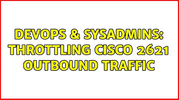 DevOps & SysAdmins: Throttling Cisco 2621 outbound traffic (3 Solutions!!)