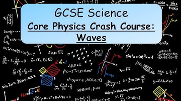 GCSE Science Revision:  Core Physics Crash Course on Waves