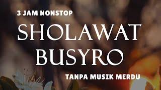 Sholawat Tanpa Musik - Sholawat Busyro  || 3 Jam Nonstop
