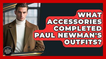 What Accessories Completed Paul Newman