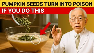 Japan's Oldest Doctor: These 8 Pumpkin Seed Mistakes Trigger Irreversible Reactions in Your Body