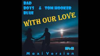 Bad Boys Blue & Tom Hooker - With Our Love Maxi Version (re-cut by Manayev) Resimi