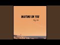 Waiting On You