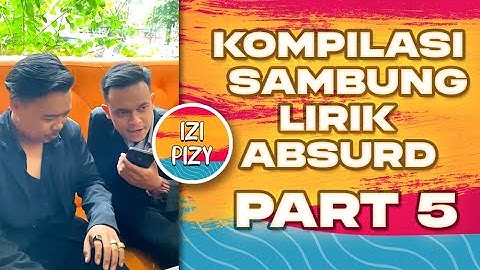 KOMPILASI TIKTOK VIRAL IZI PIZY PART 5 - SAMBUNG LIRIK ABSURD 🤣