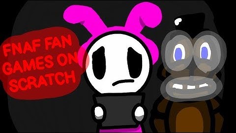 FNAF Fan Games on Scratch [Read Desc]