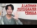 5 TIPS BERLATIH DAN BELAJAR FOTOGRAFI