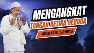 MENGANGKAT TANGAN KETIKA BERDOA; Habib Novel bin Muhammad Alaydrus