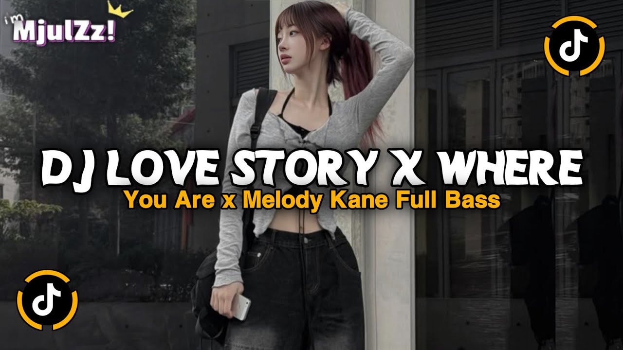DJ LOVE STORY X WHERE YOU ARE X MELODY KANE X BBHC FULL BASS JEDAG JEDUG VIRAL TIKTOK TERBARU 2026 