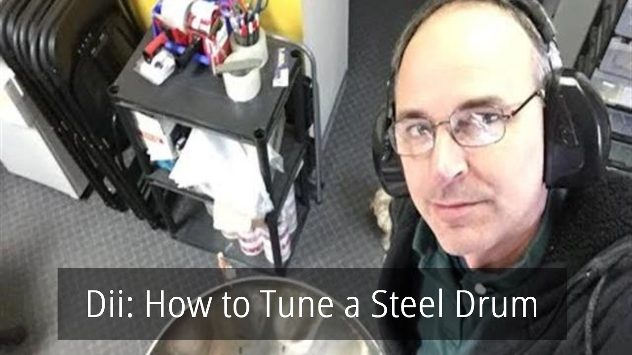 Dii: How To Tune A Steel Drum