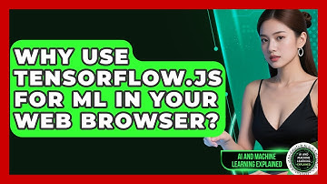 Why Use TensorFlow.js For ML In Your Web Browser? - AI and Machine Learning Explained