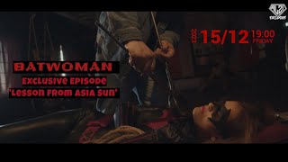 Batwoman Lesson From Asia Sun Superheroine In Danger Peril Unmasked Trailer