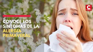 Conoce los síntomas de la ALERGIA PRIMAVERAL Conoce los síntomas de la ALERGIA PRIMAVERAL