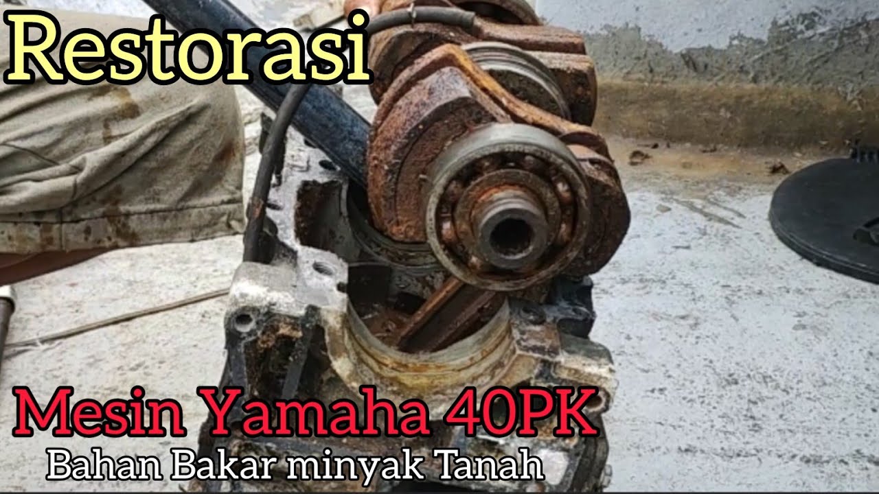 RESTORASI MESIN TUA!!! mesin yamaha 40PK bahan bakar minyak tanah menjadi bahan bakar bensin#part1