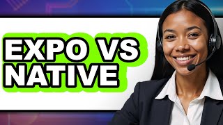 Expo vs Native: Which Is Better for Your App
