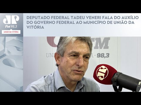 DEPUTADO FEDERAL TADEU VENERI FALA DO AUXÍLIO DO GOVERNO FEDERAL AO MUNICÍPIO DE UNIÃO DA VITÓRIA