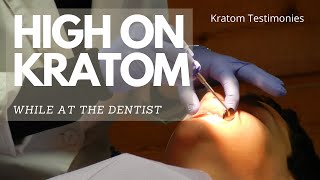 Kratom Testimonial: While at the Dentist