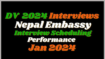 Nepal Embassy DV Lottery 2024  Interview Scheduling Jan 2024 Summary