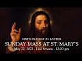 Sunday Mass at St. Mary's - May 22, 2022 - 12:00 pm