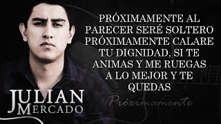 (LETRA) ¨PRÓXIMAMENTE¨ - Julian Mercado (Lyric Video)