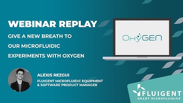 WEBINAR REPLAY - Give a new breath to your microfluidic experiments with OxyGEN - Fluigent