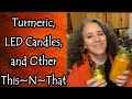 Turmeric, LED Candles, and Other This~N~That