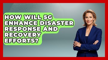 How Will 5G Enhance Disaster Response and Recovery Efforts? | Emerging Tech Insider