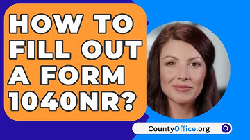 How To Fill Out A Form 1040NR? - CountyOffice.org
