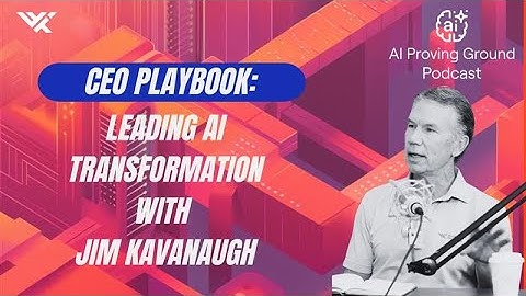 Executive Leadership in the Age of AI: Lessons from WWT Co-Founder and CEO Jim Kavanaugh
