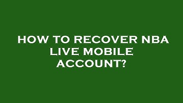 How to recover nba live mobile account?