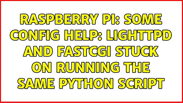 Raspberry Pi: some config help: lighttpd and fastcgi stuck on running the same python script